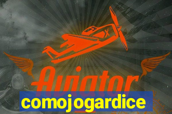 comojogardice