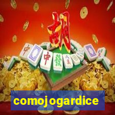 comojogardice