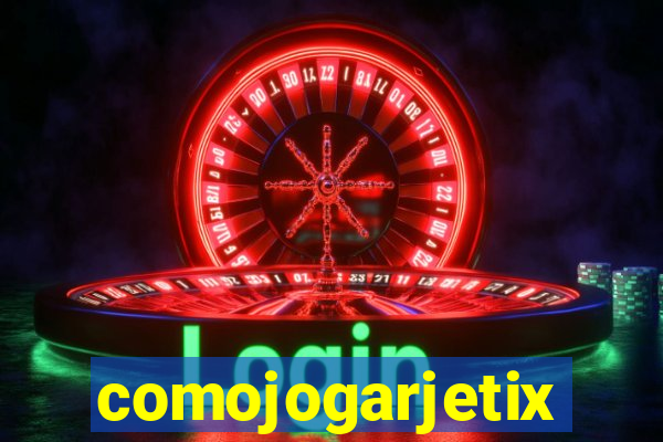 comojogarjetix