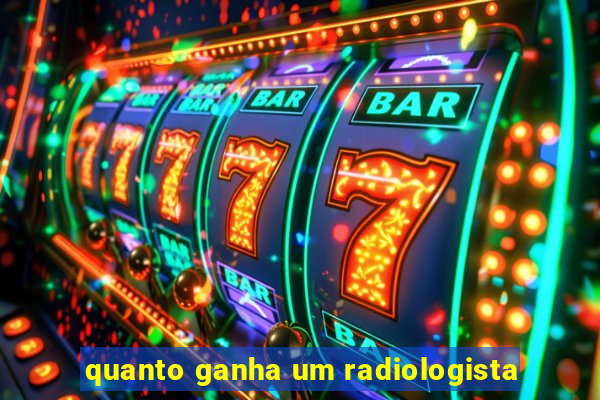 quanto ganha um radiologista