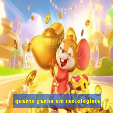 quanto ganha um radiologista