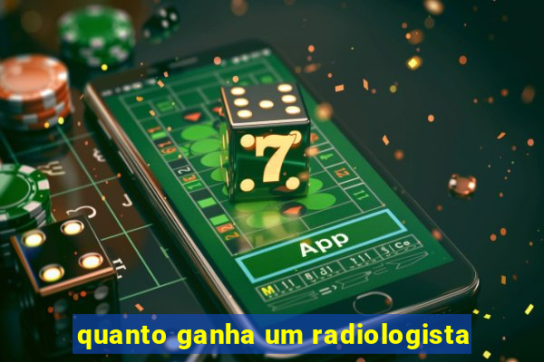 quanto ganha um radiologista