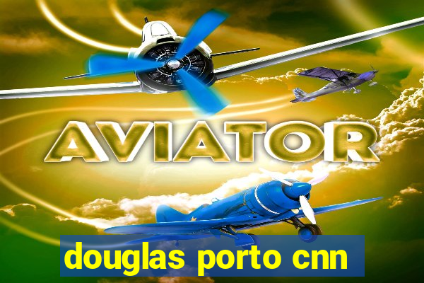 douglas porto cnn