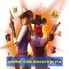 sonhar com macaco preto