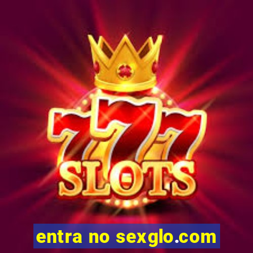 entra no sexglo.com