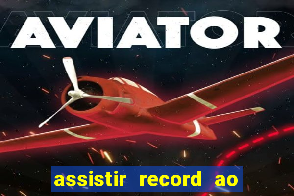 assistir record ao vivo bahia