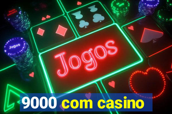 9000 com casino