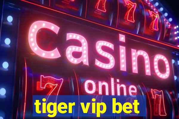 tiger vip bet