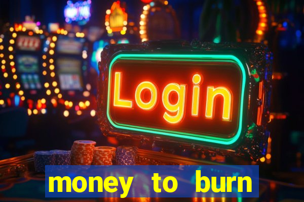 money to burn money to-burn system chapter 1 pt br