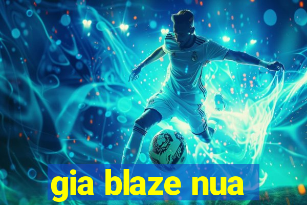 gia blaze nua