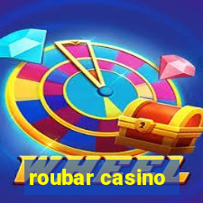 roubar casino