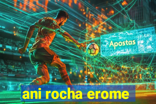 ani rocha erome