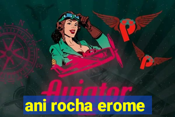 ani rocha erome