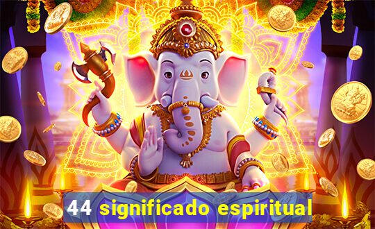 44 significado espiritual