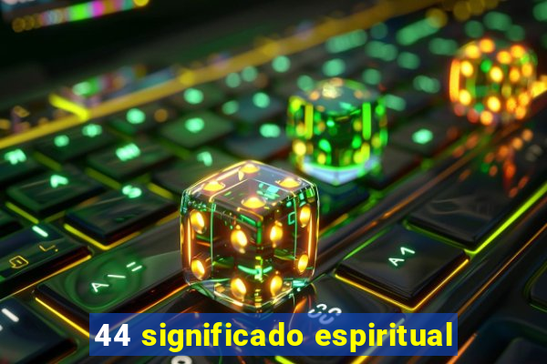 44 significado espiritual