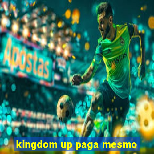 kingdom up paga mesmo