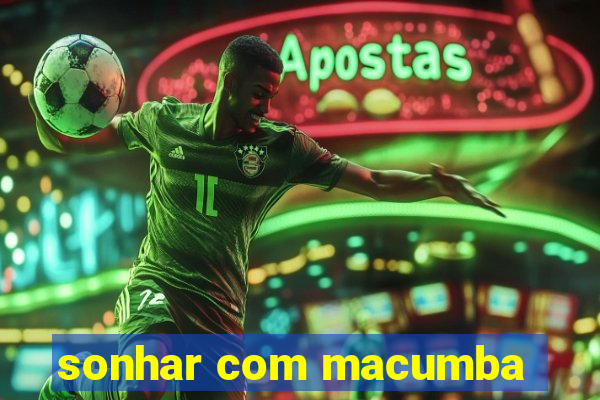 sonhar com macumba