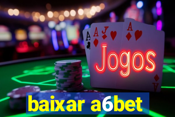 baixar a6bet