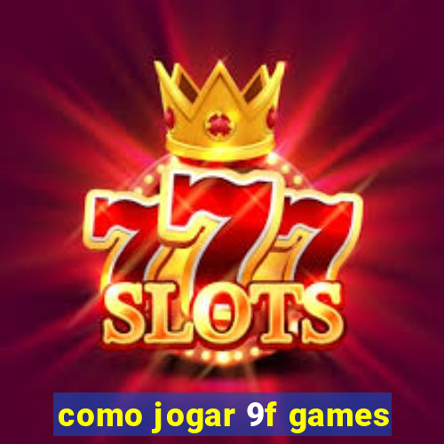 como jogar 9f games