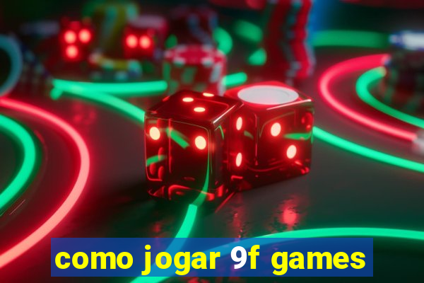 como jogar 9f games