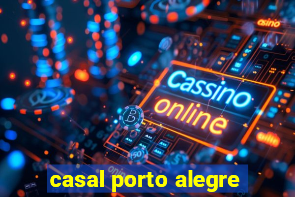 casal porto alegre