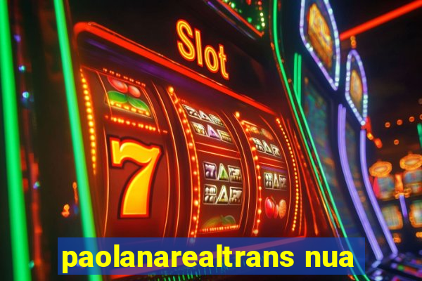 paolanarealtrans nua