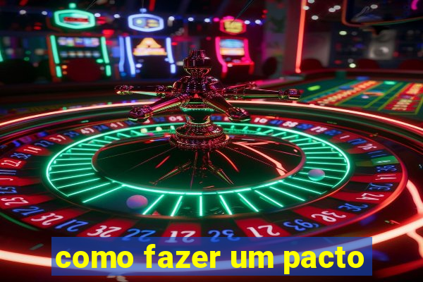 como fazer um pacto