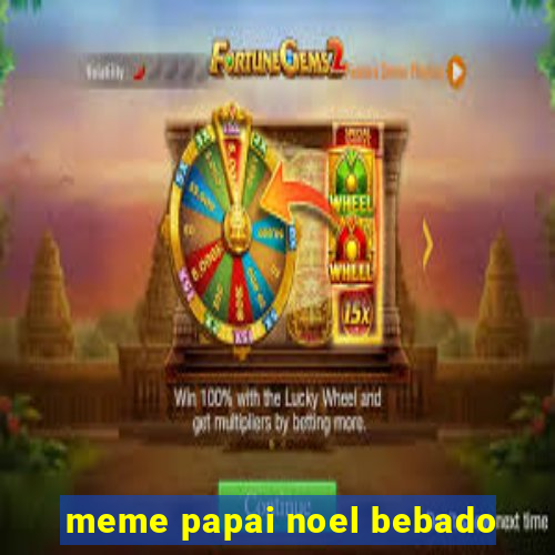 meme papai noel bebado