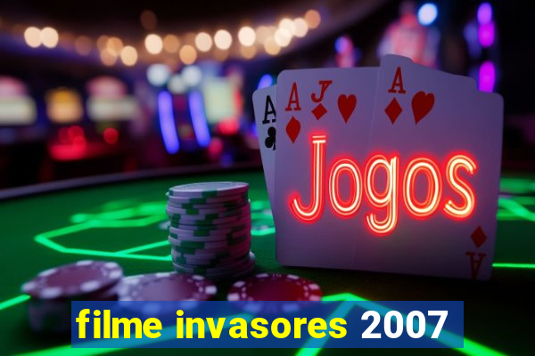 filme invasores 2007