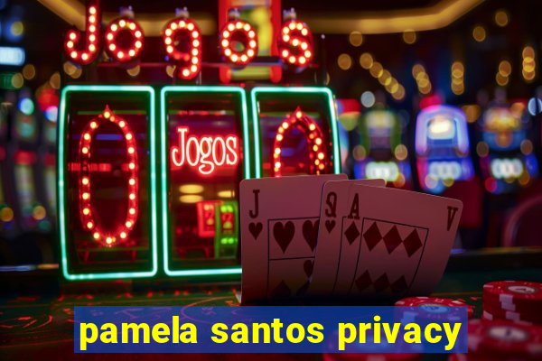 pamela santos privacy