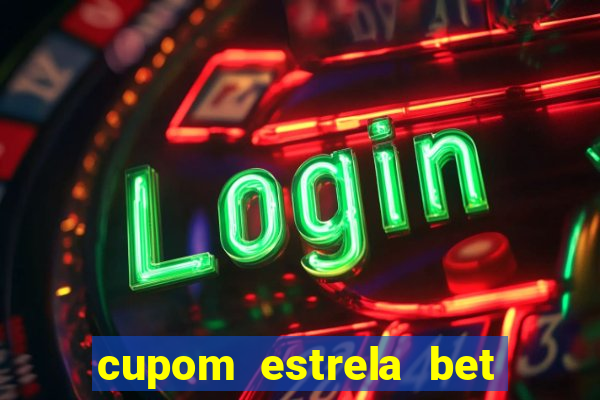 cupom estrela bet primeiro deposito