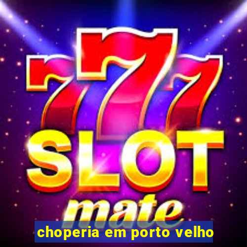 choperia em porto velho