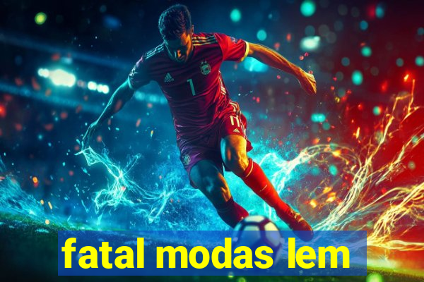 fatal modas lem