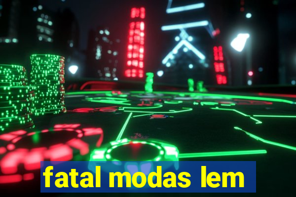 fatal modas lem