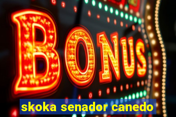 skoka senador canedo