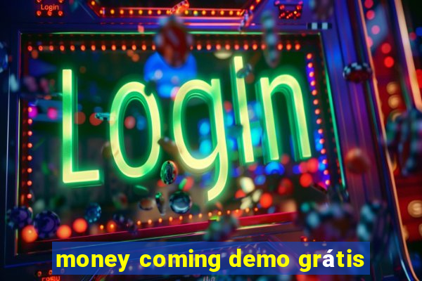 money coming demo grátis