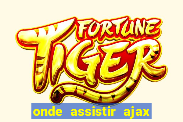 onde assistir ajax x fortuna sittard