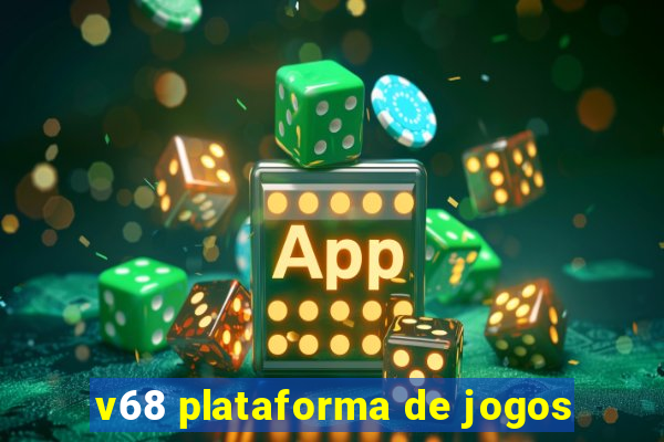 v68 plataforma de jogos