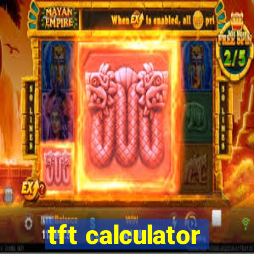 tft calculator