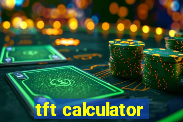 tft calculator