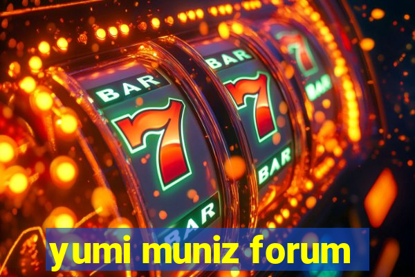 yumi muniz forum