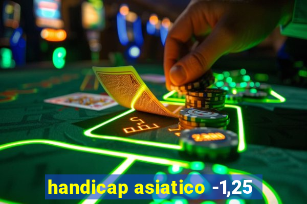 handicap asiatico -1,25