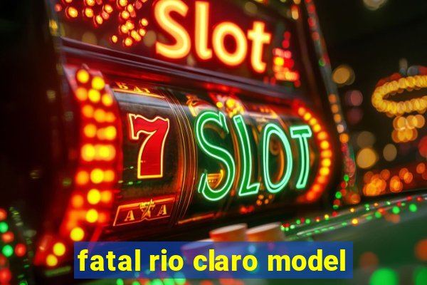 fatal rio claro model