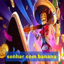 sonhar com banana