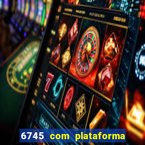 6745 com plataforma de jogos