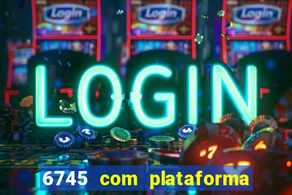 6745 com plataforma de jogos