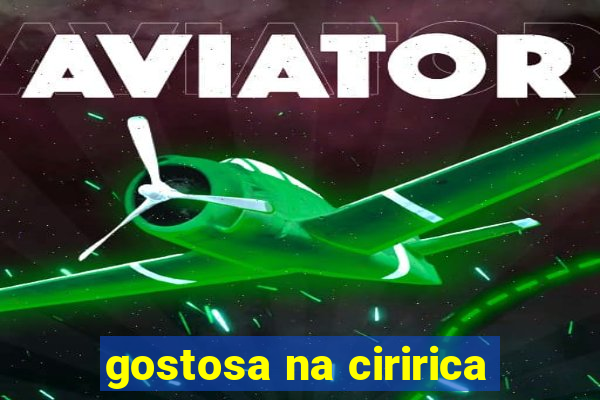 gostosa na ciririca