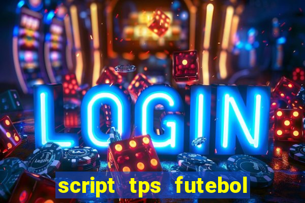 script tps futebol de rua