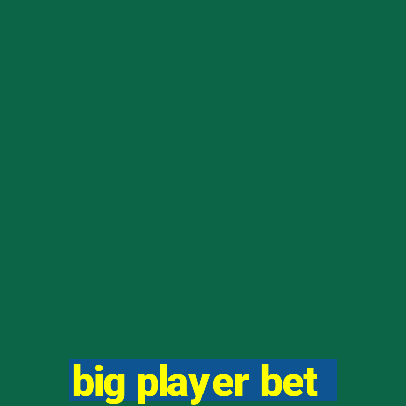 big player bet