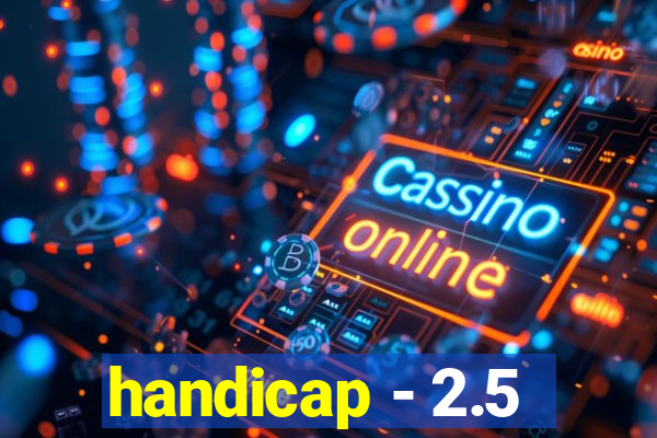 handicap - 2.5